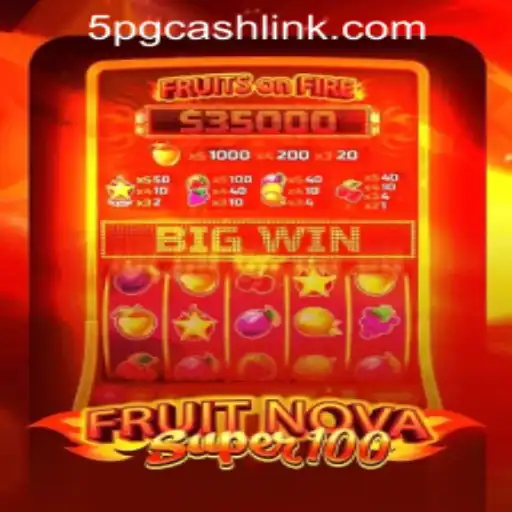 FruitNovaSuper100: A Thrilling Spin on Modern Slot Gaming at 5PG.CASH CASINO